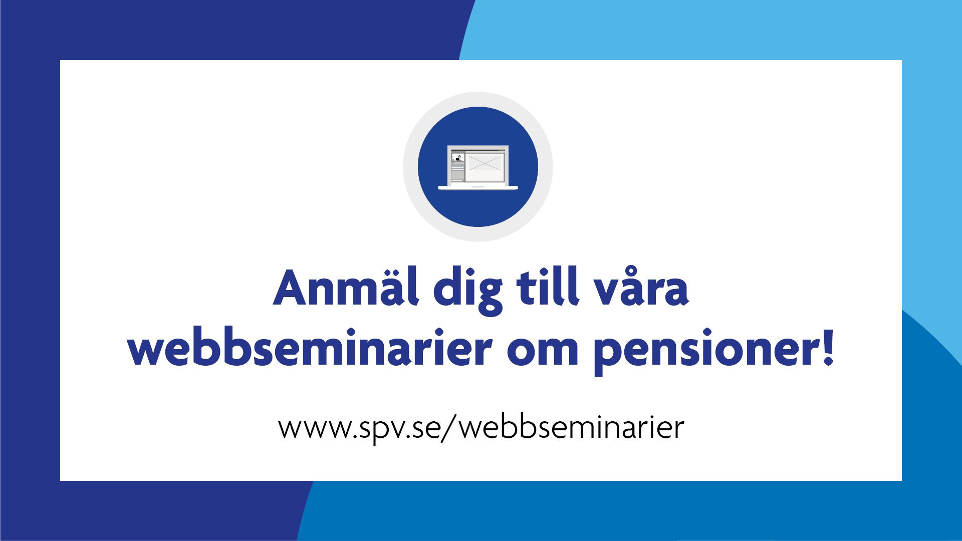 Anmäl dig till våra webbseminarier om pensioner! www.spv.se/webbseminarier